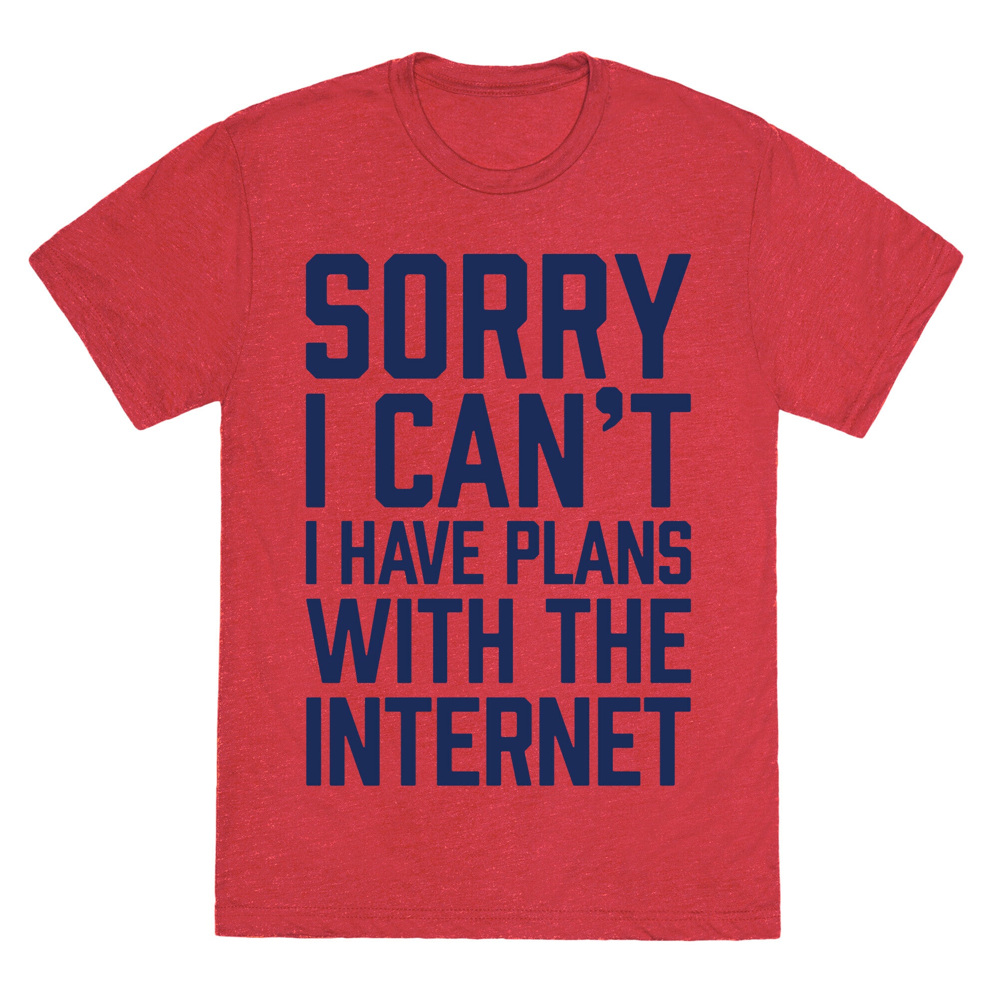 Sorry I Can't I Have Plans With The Internet Unisex Triblend Tee